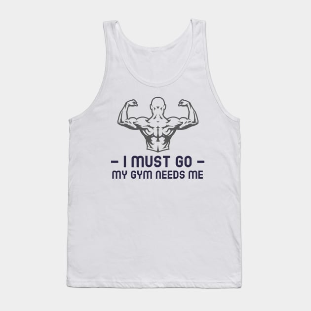 I must go my gym needs me Tank Top by WOAT